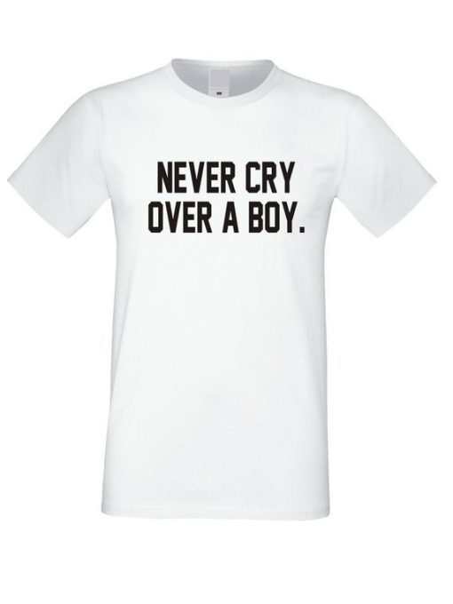 Never Cry Over a Boy T Shirt