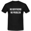 No Boyfriend No Problem T Shirt (2)