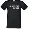 No Boyfriends Anymore T Shirt