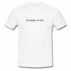 No Really I'm Fine T Shirt