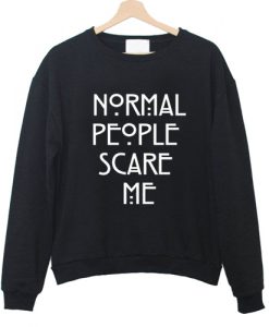 Normal People Scare Me Sweatshirt