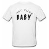 Not Your Baby T Shirt Back