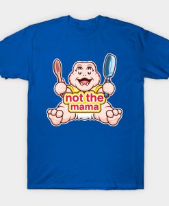 Not the Mama Dino T Shirt