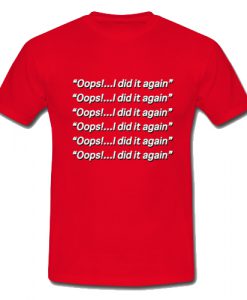 Oops i did it again britney spears T Shirt