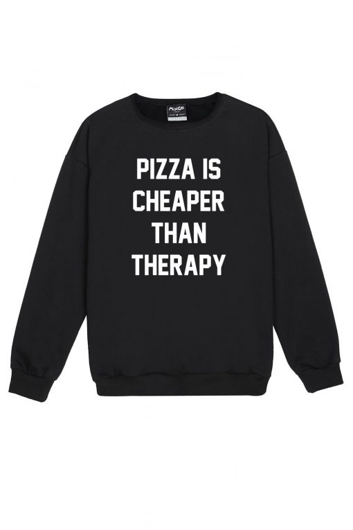 PIZZA IS CHEAPER THAN THERAPY