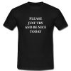 Please Just Try And Be Nice Today T Shirt