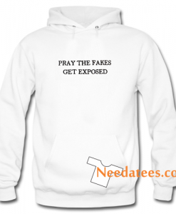 Pray The Fakes Get Exposed Hoodie