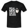 Real Men Have Beards T Shirt