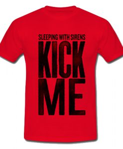 Sleeping With Sirens Kick Me T Shirt