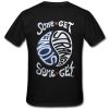 Some Get Stoned Some Get Strange T shirt Back