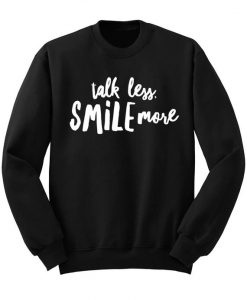 Talk Less Smile More Sweatshirt