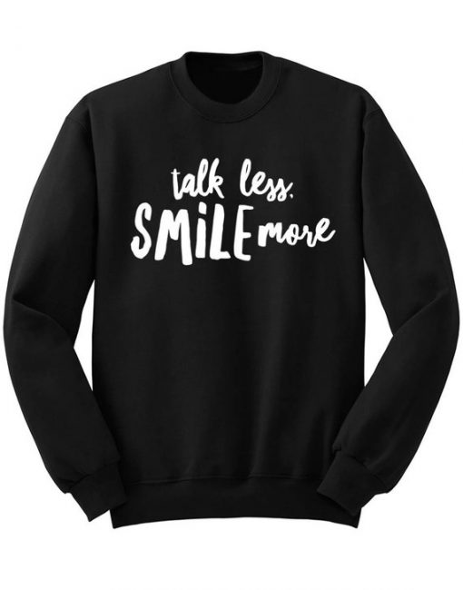 Talk Less Smile More Sweatshirt