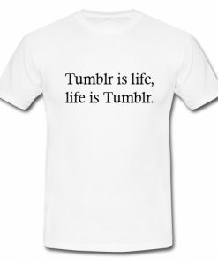 Tumblr Is Life T-Shirt