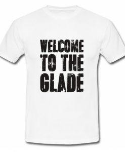 Welcome To The Glade T Shirt