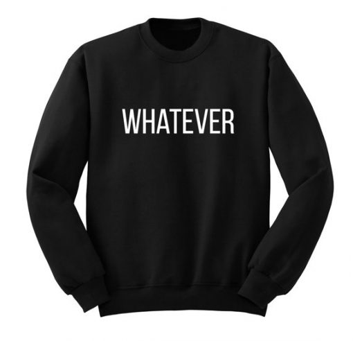 Whatever Sweatshirt