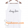 always late tanktop