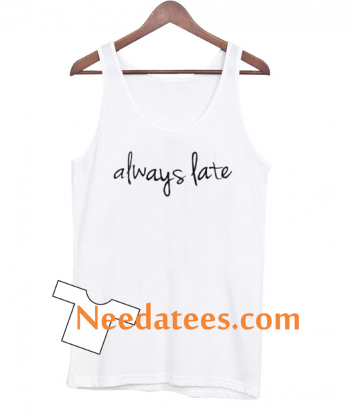 always late tanktop