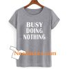 busy doing nothing T shirt