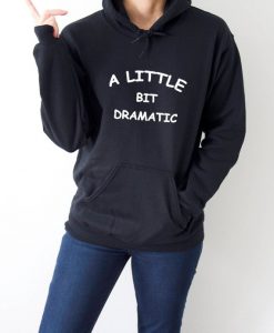 A little bit dramatic Hoodie