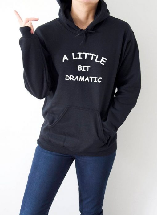 A little bit dramatic Hoodie