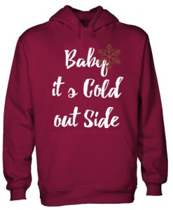 Baby It's Cold Out Side Hoodie