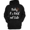 Baby It's Cold Out Side Hoodie Black