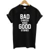 Bad choices make good stories T shirt