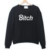 Bitch Sweatshirt