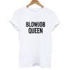 Blowjob Queen T shirt