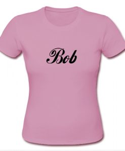 Bob T shirt