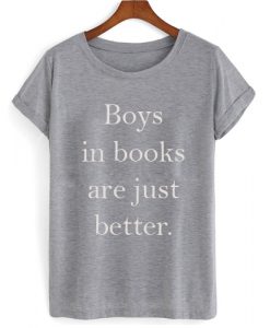 Boys In Books Are Just Better T shirt