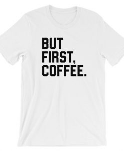 But First, Coffee Short-Sleeve Unisex T-Shirt