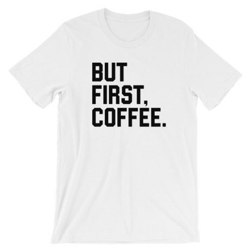 But First, Coffee Short-Sleeve Unisex T-Shirt