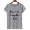 But First Gangster Rap T shirt