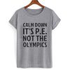 Calm Down It's PE T shirt