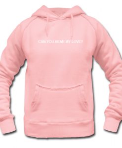 Can you hear my love Hoodie