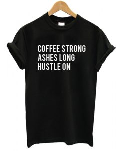 Coffee Strong Lashes Long Hustle On T shirt