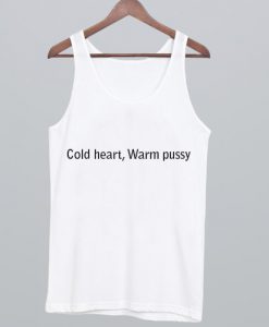 Cold heart Warm Pussy Tank Top