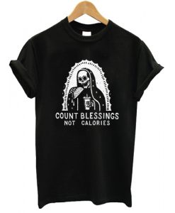 Count Blessings Not Calories T shirt