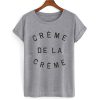 Creme de la creme T shirt