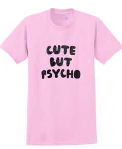 Cute But Psycho T shirt