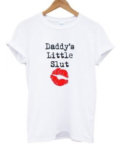 Daddy's Little Slut T shirt