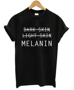 Dark Skin Light Skin Melanin T shirt