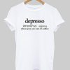 Depresso Definition T shirt