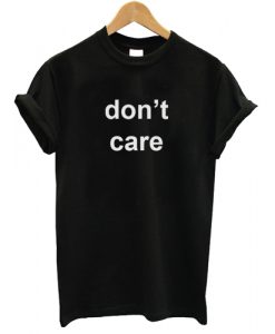 Don't Care T shirt