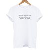 Don't Touch Me Unless You Are Harry Styles T shirt