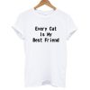 Every Cat Is My Best Friend T shirt