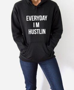 Everyday I M Hustlin Hoodie