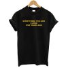 Everything You Like I Liked Five Years Ago T shirt