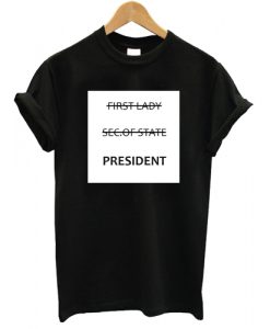 First Lady Sec Of State President T shirt